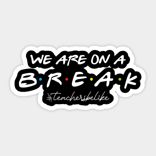 We are on a break , Teacher , Summer break , Educator, Sticker by maliGnom